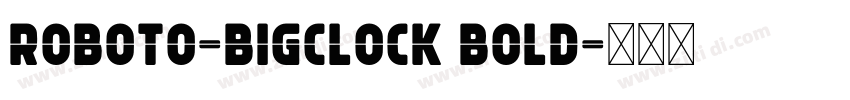 Roboto-BigClock Bold字体转换
